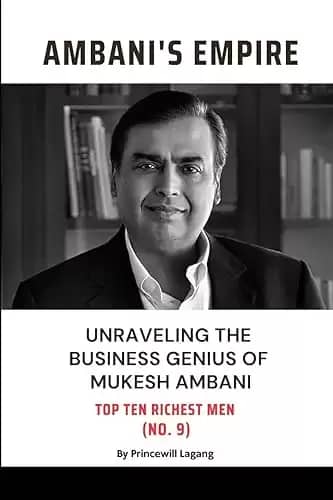 Ambani Empire: Unraveling the Business Genius of Mukesh Ambani